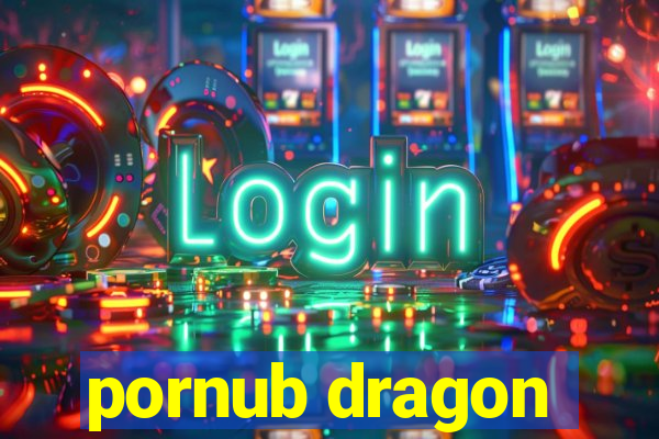 pornub dragon